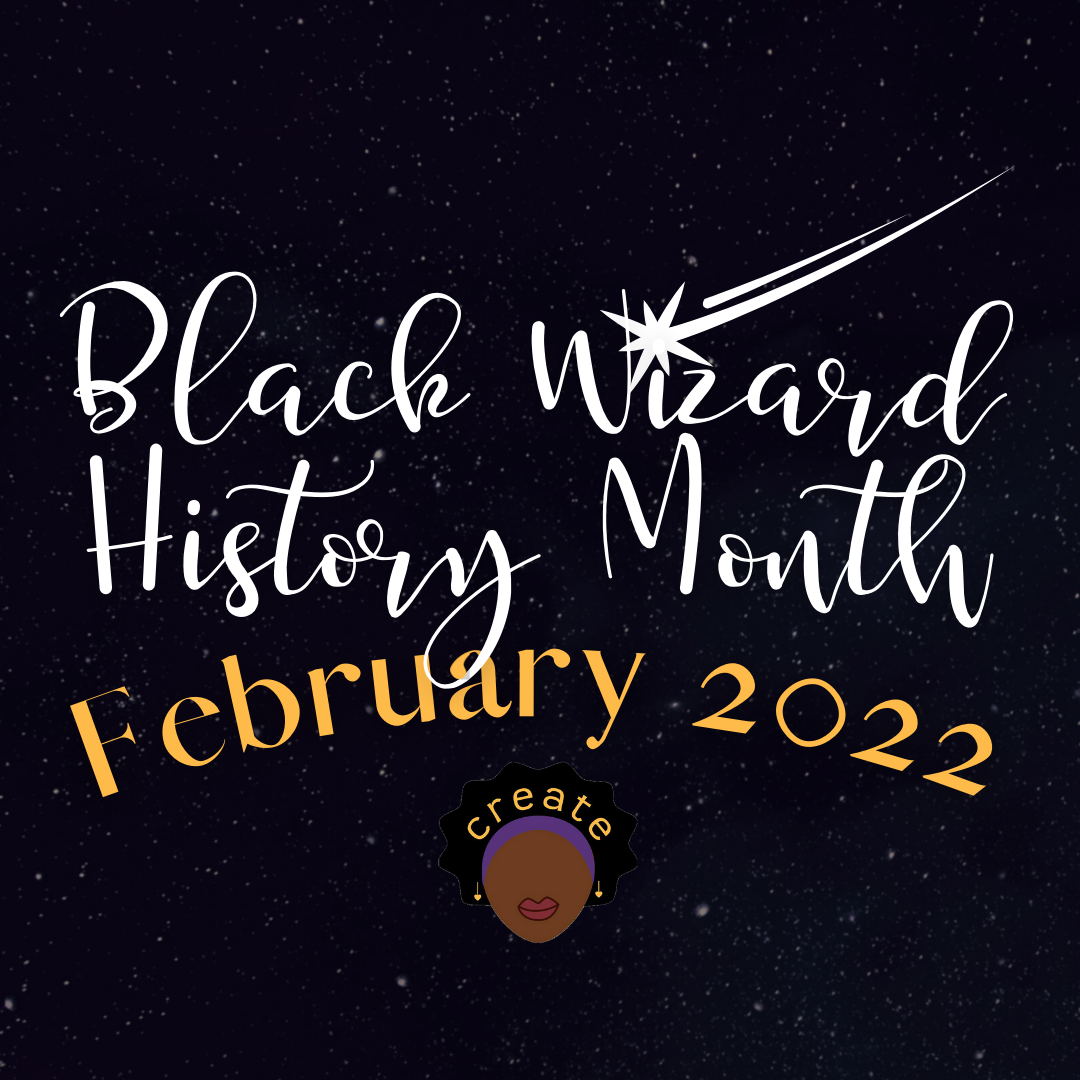 Black Wizard History Month - Feb 2022